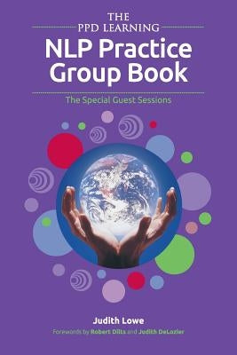 The PPD Learning NLP Practice Group Book: The Special Guest Sessions by Lowe, Judith