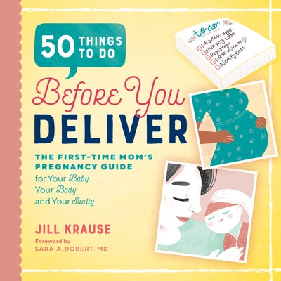 50 Things to Do Before You Deliver: The First Time Moms Pregnancy Guide by Krause, Jill