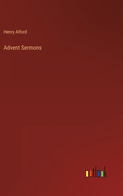 Advent Sermons by Alford, Henry