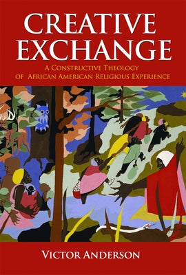 Creative Exchange: A Constructive Theology of African American Religious Experience by Anderson, Victor