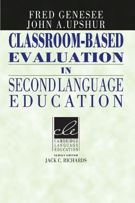 Classroom-Based Evaluation in Second Language Education by Genesee, Fred