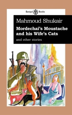 Mordechai's Moustache & His Wife's Cat by Phillips, Christina