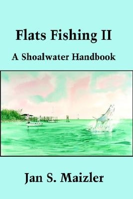 Flats Fishing II: A Shoalwater Handbook by Maizler, Jan S.