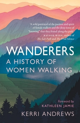 Wanderers: A History of Women Walking by Andrews, Kerri