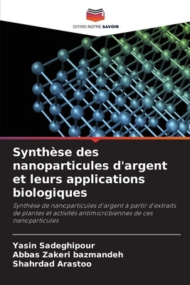 Synthèse des nanoparticules d'argent et leurs applications biologiques by Sadeghipour, Yasin