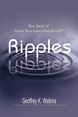 Ripples: The Best of Have You Ever Wondered? by Watkins, Geoffrey K.
