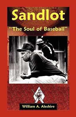 Sandlot: "The Soul of Baseball" by Aleshire, William A.