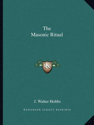 The Masonic Ritual by Hobbs, J. Walter