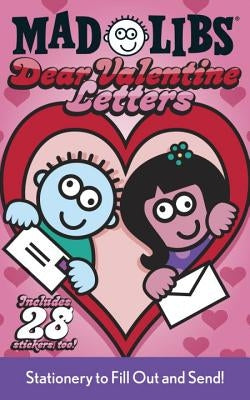 Dear Valentine Letters Mad Libs: Stationery to Fill Out and Send! [With Sticker Sheet] by Mad Libs