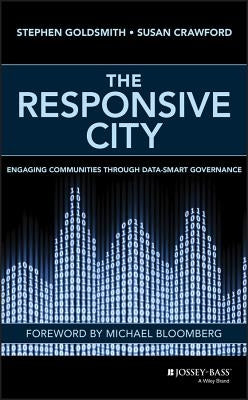 The Responsive City: Engaging Communities Through Data-Smart Governance by Goldsmith, Stephen