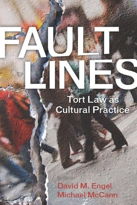 Fault Lines: Tort Law as Cultural Practice by Engel, David M.