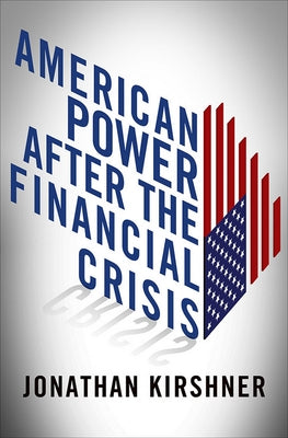 American Power After the Financial Crisis by Kirshner, Jonathan
