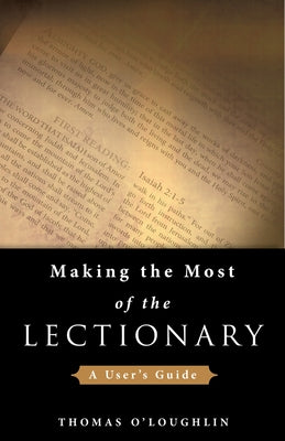 Making the Most of the Lectionary: A User's Guide by O'Loughlin, Thomas