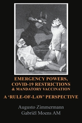 Emergency Powers, Covid-19 Restrictions & Mandatory Vaccination: A 'Rule-Of-Law' Perspective by Zimmermann, Augusto