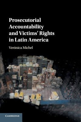 Prosecutorial Accountability and Victims' Rights in Latin America by Michel, Verónica