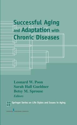 Successful Aging and Adaptation with Chronic Diseases by Poon, Leonard W.
