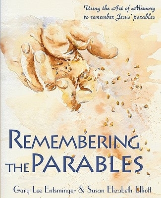 Remembering the Parables: Using the Art of Memory to remember Jesus' parables by Elliott, Susan Elizabeth