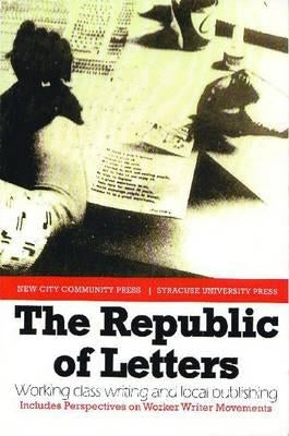 The Republic of Letters: Working Class Writing and Local Publishing by Morley, Dave
