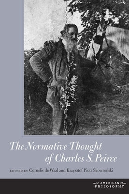 The Normative Thought of Charles S. Peirce by Skowro&#324;ski, Krysztof Piotr