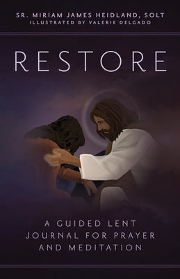 Restore: A Guided Lent Journal for Prayer and Meditation by Heidland Solt, Miriam James