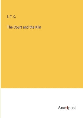 The Court and the Kiln by S T C
