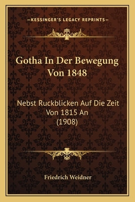 Gotha In Der Bewegung Von 1848: Nebst Ruckblicken Auf Die Zeit Von 1815 An (1908) by Weidner, Friedrich