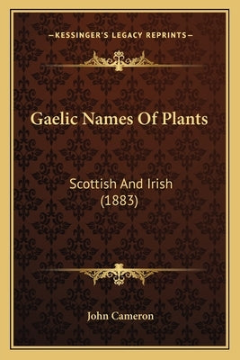 Gaelic Names of Plants: Scottish and Irish (1883) by Cameron, John