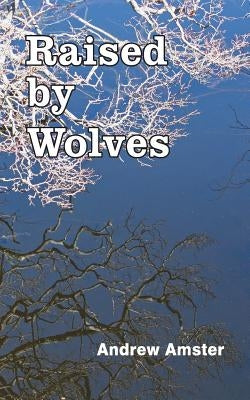Raised by Wolves by Amster, Andrew