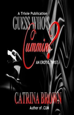 Guess Who's Cummin?: An Erotic Twist by Brown, Catrina
