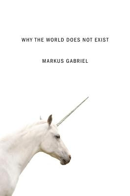 Why the World Does Not Exist by Gabriel, Markus