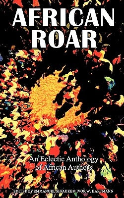 African Roar: An Eclectic Anthology of African Authors by Sigauke, Emmanuel