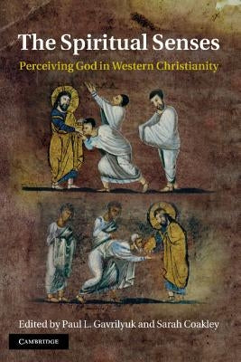 The Spiritual Senses: Perceiving God in Western Christianity by Gavrilyuk, Paul L.