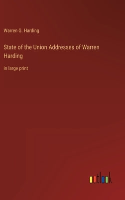 State of the Union Addresses of Warren Harding: in large print by Harding, Warren G.