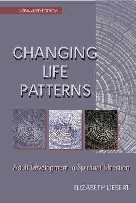 Changing Life Patterns: Adult Development in Spiritual Direction by Liebert, Elizabeth