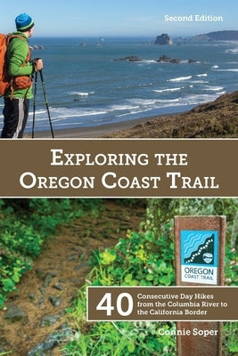 Exploring the Oregon Coast Trail: 40 Consecutive Day Hikes from the Columbia River to the California Border by Soper, Connie