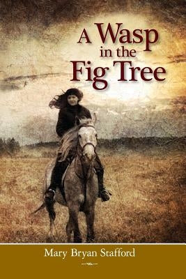 A Wasp in the Fig Tree by Stafford, Mary Bryan