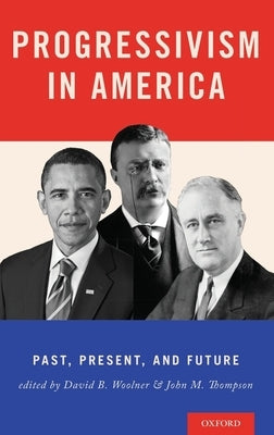 Progressivism in America: Past, Present, and Future by Woolner, David