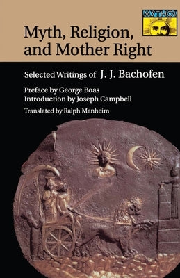 Myth, Religion, and Mother Right: Selected Writings of J.J. Bachofen by Bachofen, Johann Jakob