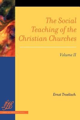 The Social Teaching of the Christian Churches, Volume II by Troeltsch, Ernst