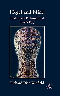 Hegel and Mind: Rethinking Philosophical Psychology by Winfield, Richard Dien