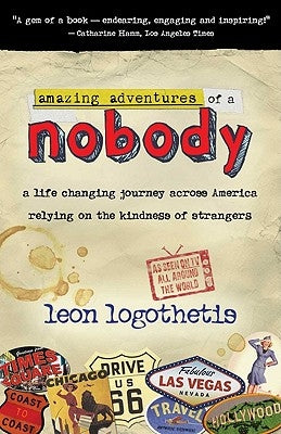 Amazing Adventures of a Nobody: A Life Changing Journey Across America Relying on the Kindness of Strangers by Logothetis, Leon