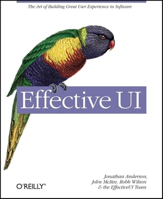 Effective UI: The Art of Building Great User Experience in Software by Anderson, Jonathan