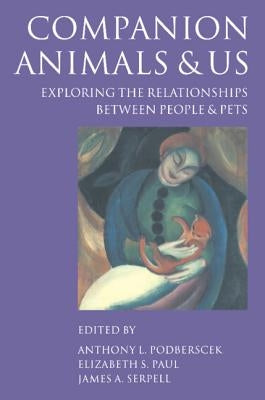 Companion Animals and Us: Exploring the Relationships Between People and Pets by Podberscek, Anthony L.