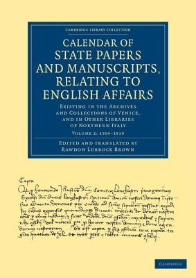 Calendar of State Papers and Manuscripts, Relating to English Affairs: Existing in the Archives and Collections of Venice, and in Other Libraries of N by Brown, Rawdon Lubbock