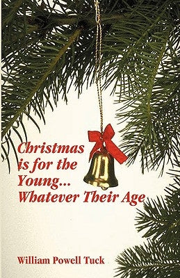 Christmas Is for the Young ... Whatever Their Age by Tuck, William Powell