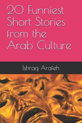 20 Funniest Short Stories from the Arab Culture by Arafeh, Ishraq