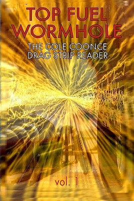 Top Fuel Wormhole: The Cole Coonce Drag Strip Reader by Coonce, Cole