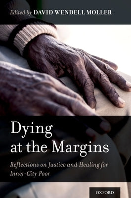Dying at the Margins: Reflections on Justice and Healing for Inner-City Poor by Moller, David Wendell