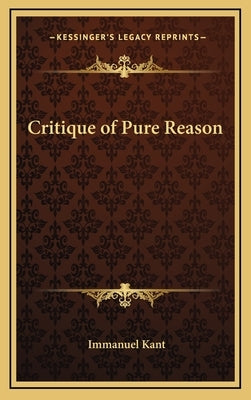 Critique of Pure Reason by Kant, Immanuel