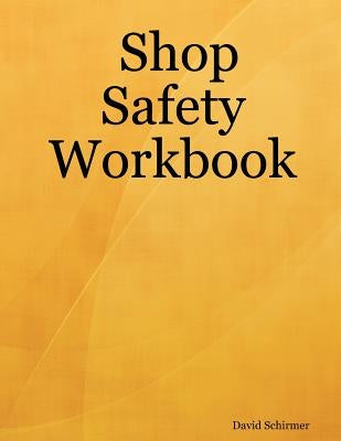 Shop Safety Workbook by Schirmer, David